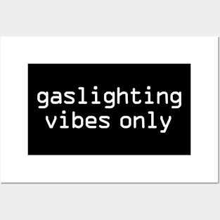 Gaslighting vibes only Posters and Art